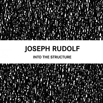 Joseph Rudolf - Into the Structure